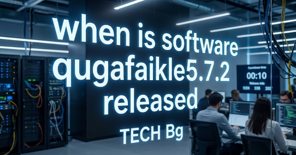 When Is Software Qugafaikle5.7.2 Released? Latest Update